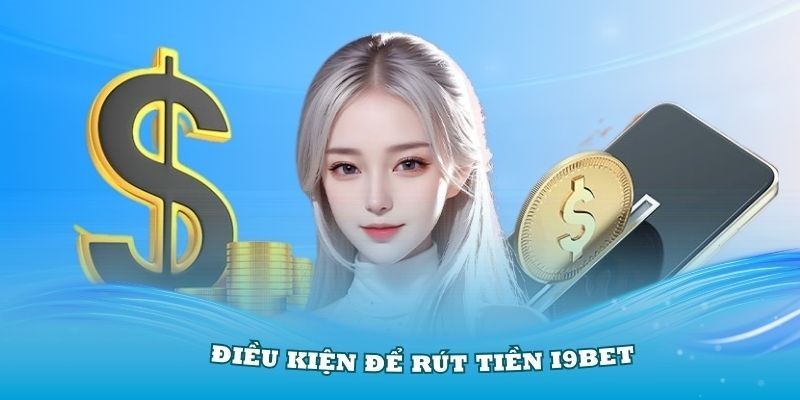 Những điều kiện bắt buộc đáp ứng khi rút tiền i9bet